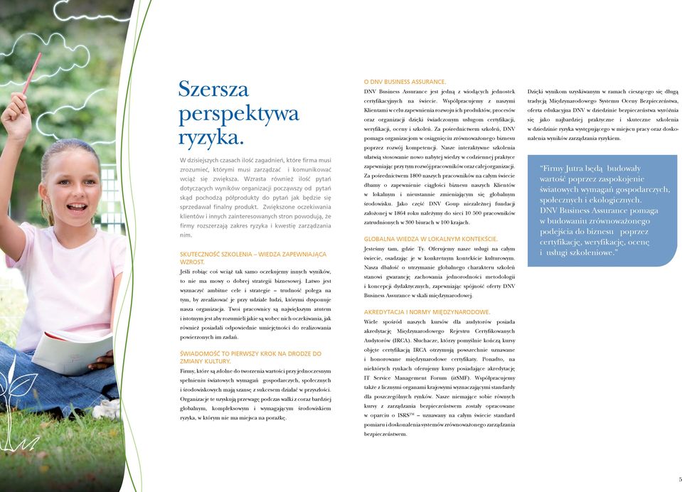 Zwiększone oczekiwania klientów i innych zainteresowanych stron powodują, że firmy rozszerzają zakres ryzyka i kwestię zarządzania nim. SKUTECZNOŚĆ SZKOLENIA WIEDZA ZAPEWNIAJĄCA WZROST.