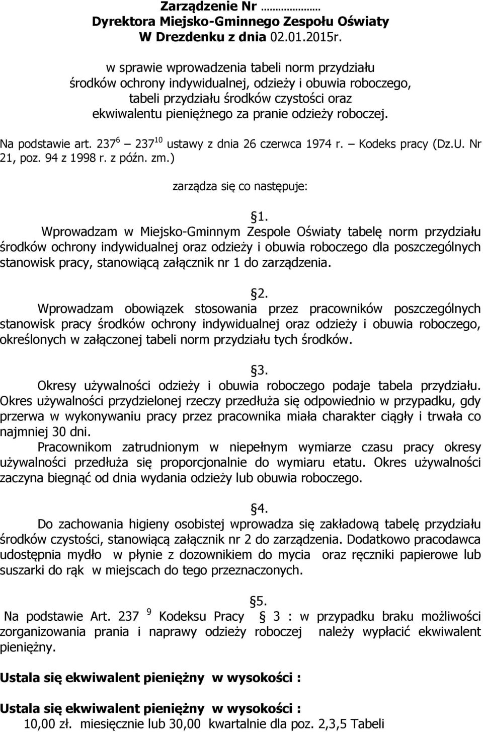 Na podstawie art. 237 6 237 10 ustawy z dnia 26 czerwca 1974 r. Kodeks pracy (Dz.U. Nr 21, poz. 94 z 1998 r. z późn. zm.) zarządza się co następuje: 1.