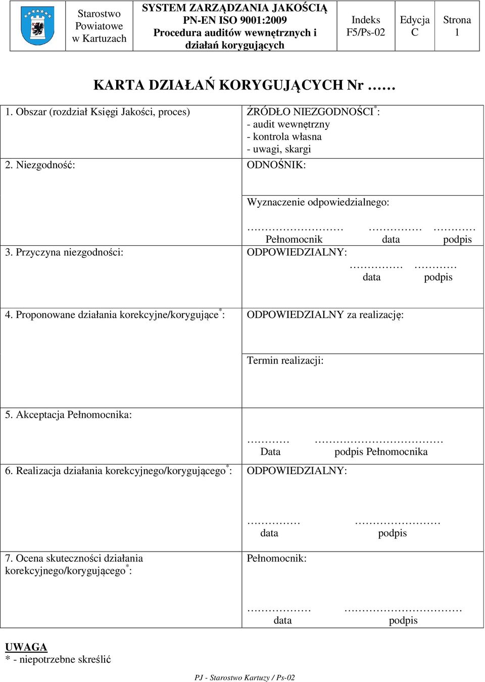 Niezgodność: ONOŚNIK: Wyznaczenie odpowiedzialnego: Pełnomocnik data podpis 3. Przyczyna niezgodności: OPOWIEZIALNY: data podpis 4.