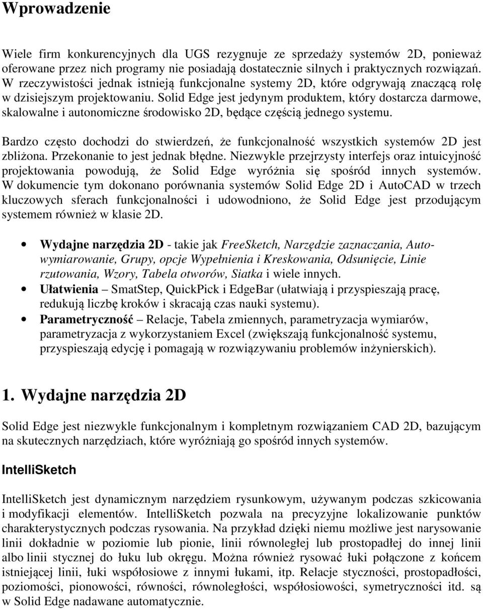 Solid Edge jest jedynym produktem, który dostarcza darmowe, skalowalne i autonomiczne środowisko 2D, będące częścią jednego systemu.
