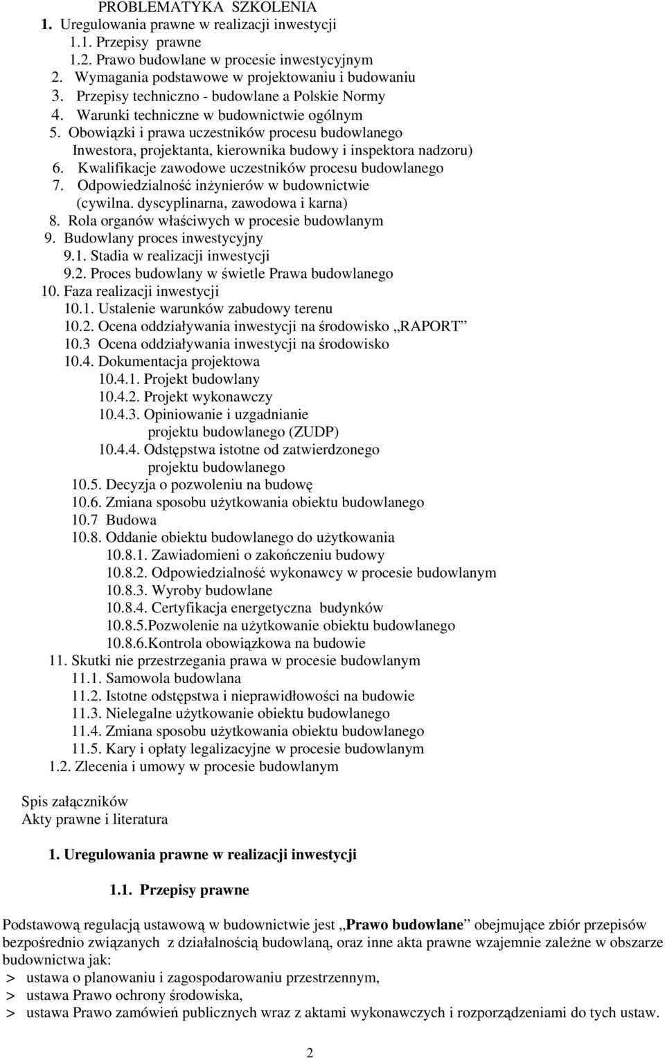 Obowiązki i prawa uczestników procesu budowlanego Inwestora, projektanta, kierownika budowy i inspektora nadzoru) 6. Kwalifikacje zawodowe uczestników procesu budowlanego 7.