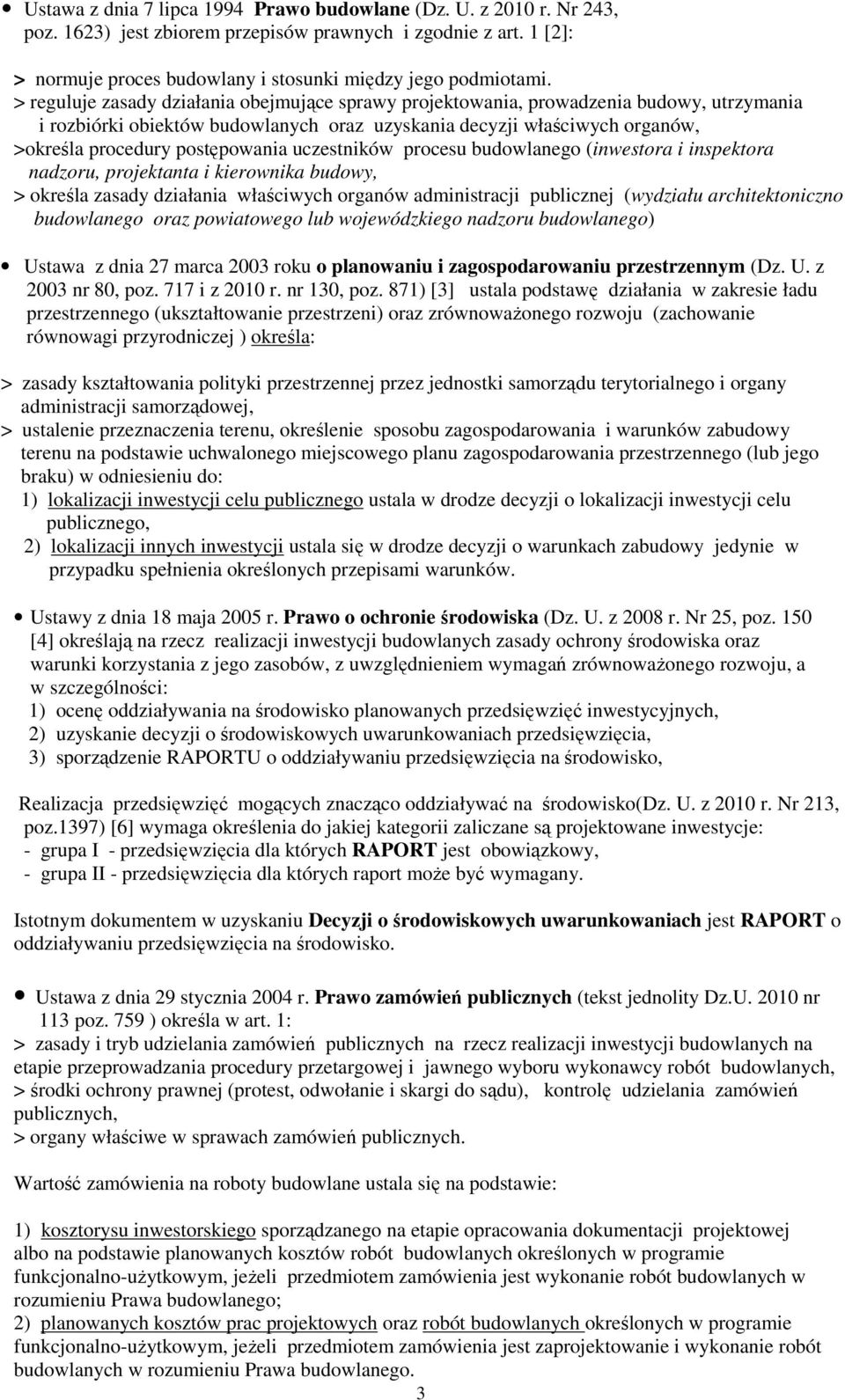 uczestników procesu budowlanego (inwestora i inspektora nadzoru, projektanta i kierownika budowy, > określa zasady działania właściwych organów administracji publicznej (wydziału architektoniczno