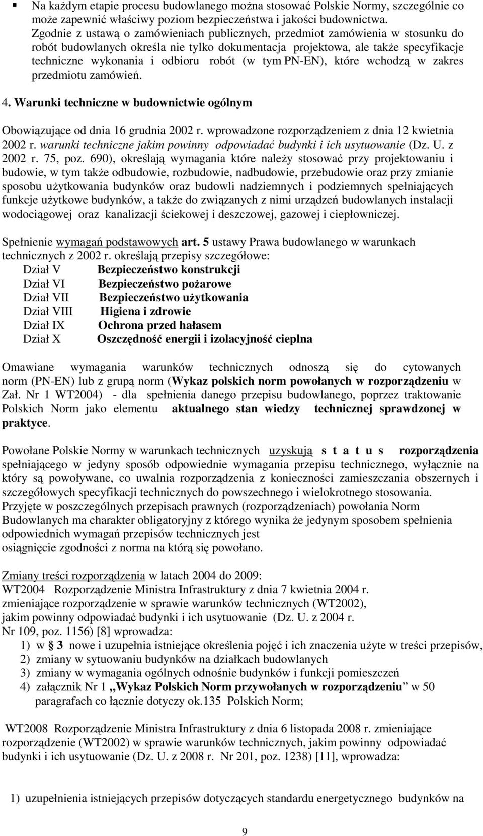 robót (w tym PN-EN), które wchodzą w zakres przedmiotu zamówień. 4. Warunki techniczne w budownictwie ogólnym Obowiązujące od dnia 16 grudnia 2002 r.