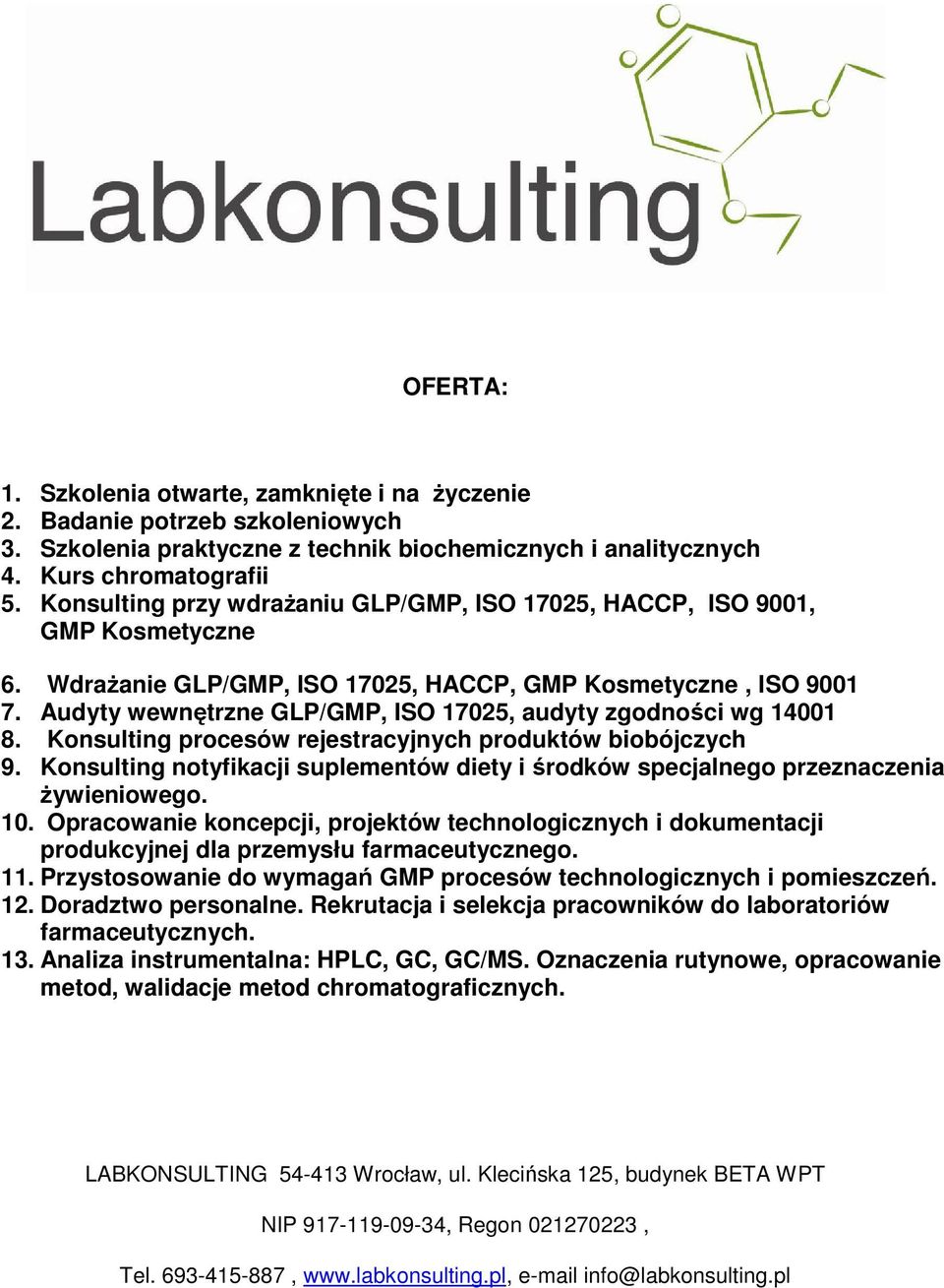 Audyty wewnętrzne GLP/GMP, ISO 17025, audyty zgodności wg 14001 8. Konsulting procesów rejestracyjnych produktów biobójczych 9.