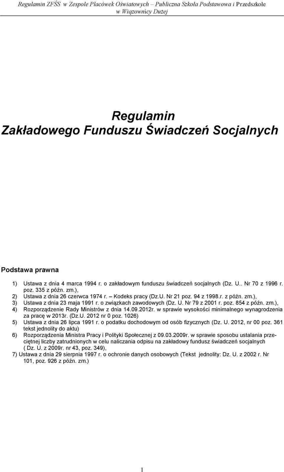 zm.), 4) Rozporządzenie Rady Ministrów z dnia 14.09.2012r. w sprawie wysokości minimalnego wynagrodzenia za pracę w 2013r. (Dz.U. 2012 nr 0 poz. 1026) 5) Ustawa z dnia 26 lipca 1991 r.