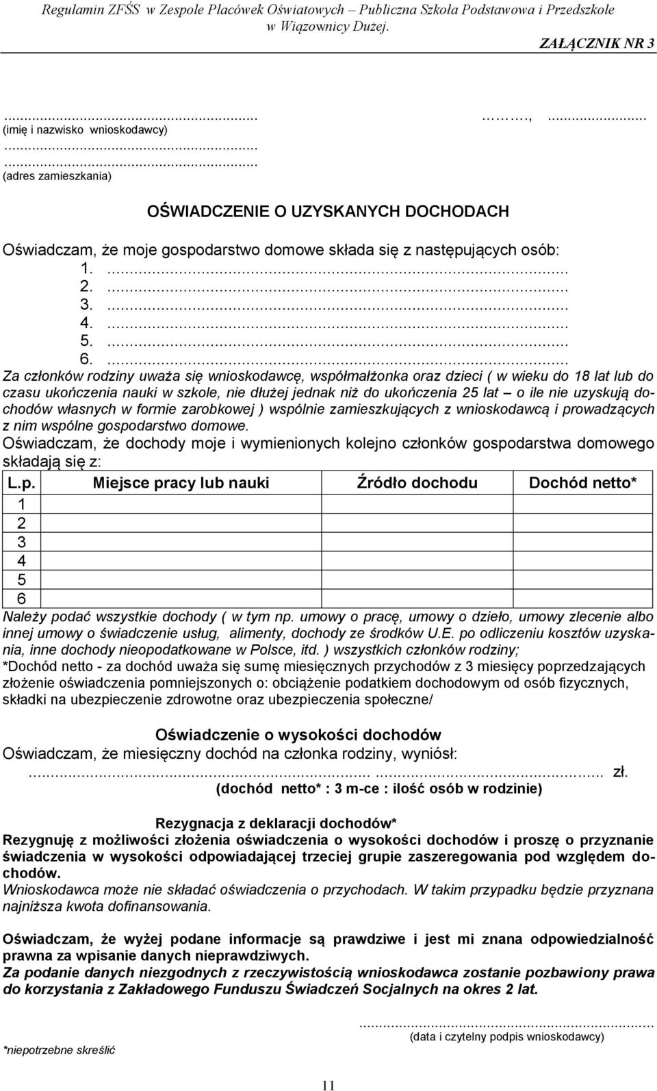 ... Za członków rodziny uważa się wnioskodawcę, współmałżonka oraz dzieci ( w wieku do 18 lat lub do czasu ukończenia nauki w szkole, nie dłużej jednak niż do ukończenia 25 lat o ile nie uzyskują