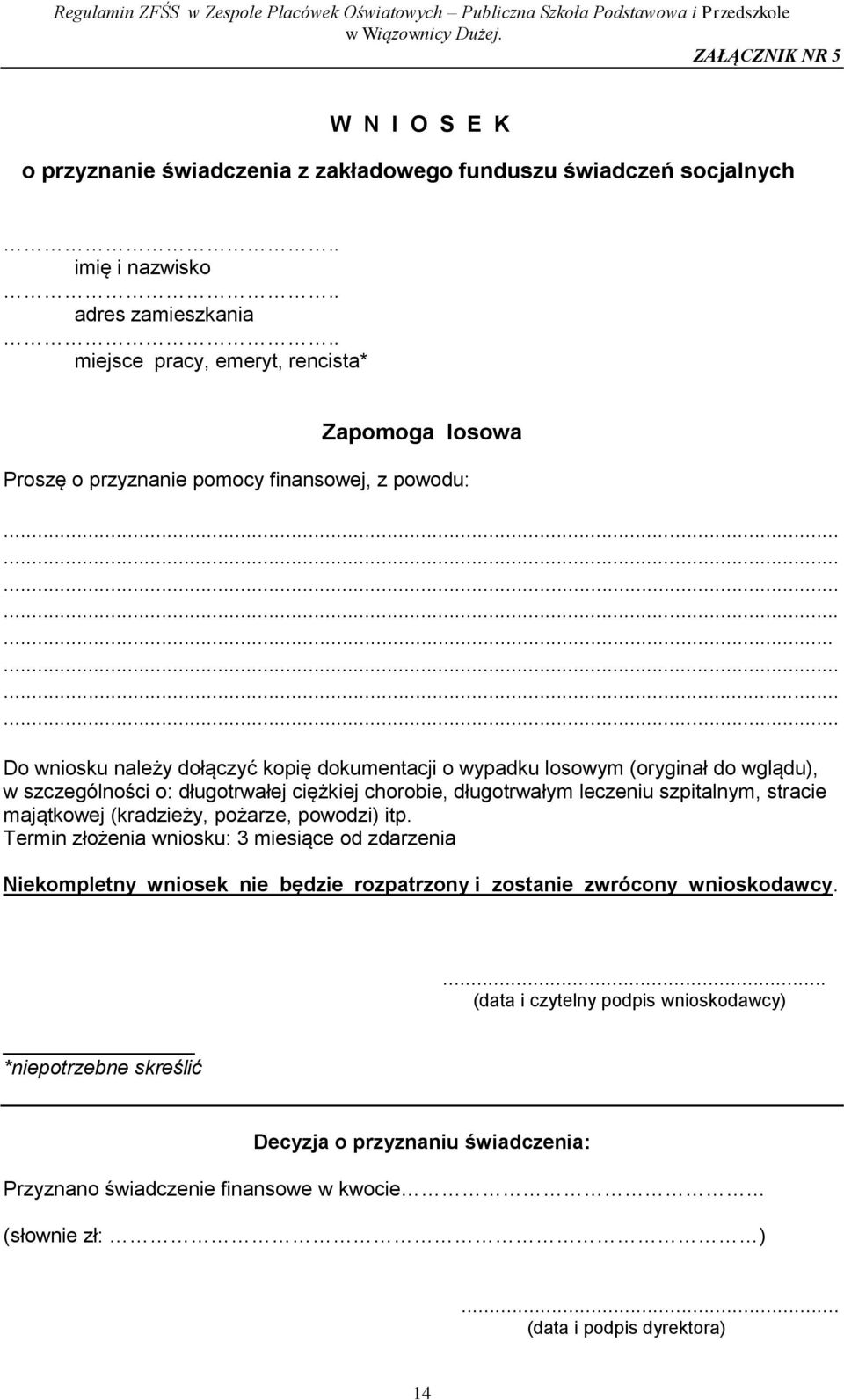 ....................... Do wniosku należy dołączyć kopię dokumentacji o wypadku losowym (oryginał do wglądu), w szczególności o: długotrwałej ciężkiej chorobie, długotrwałym leczeniu szpitalnym,