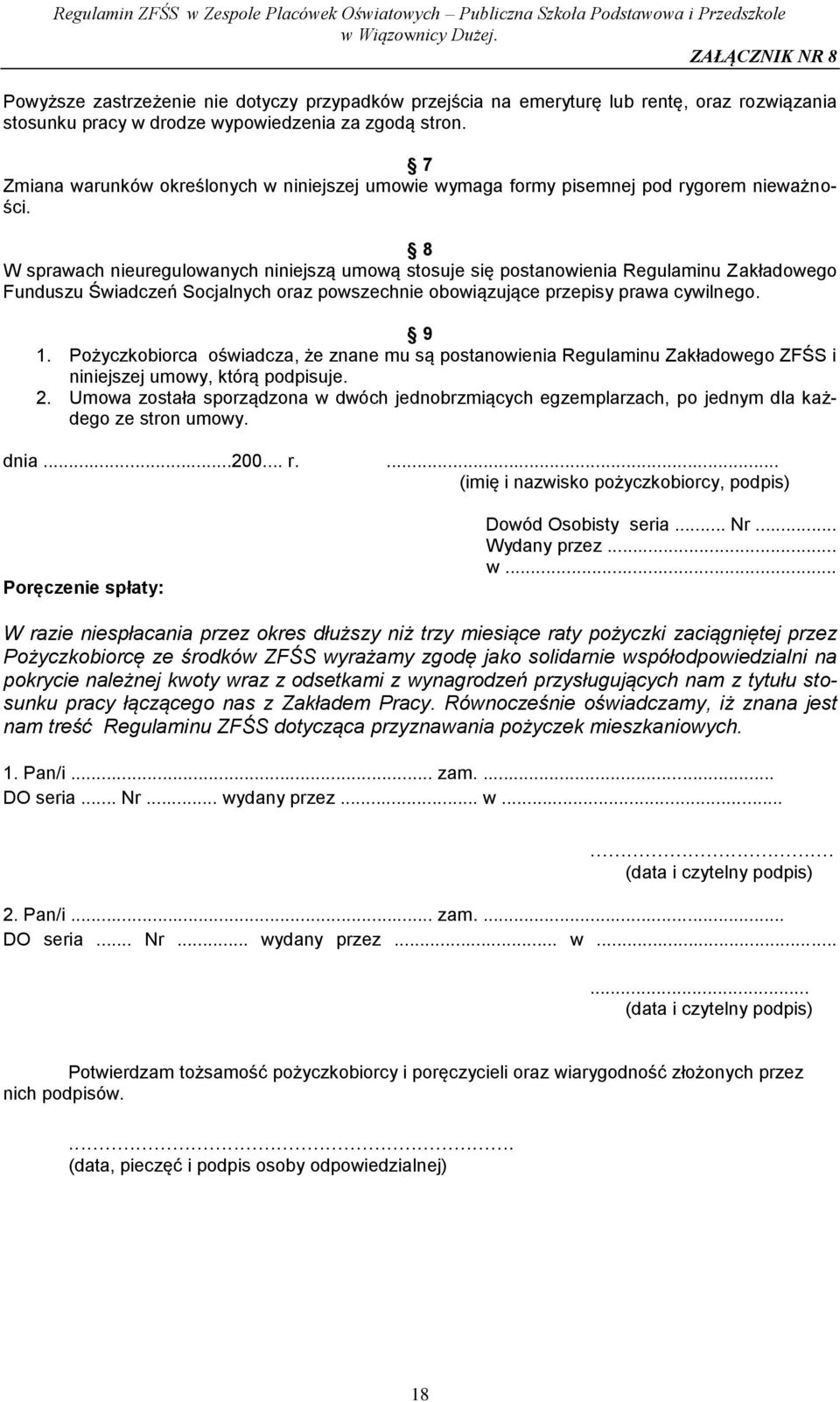 8 W sprawach nieuregulowanych niniejszą umową stosuje się postanowienia Regulaminu Zakładowego Funduszu Świadczeń Socjalnych oraz powszechnie obowiązujące przepisy prawa cywilnego. 9 1.