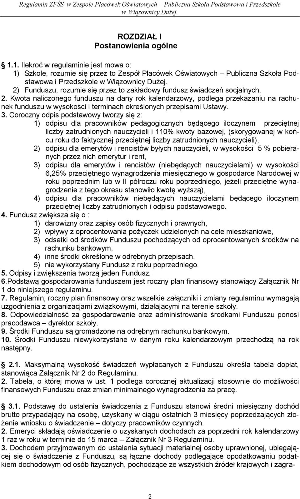 świadczeń socjalnych. 2. Kwota naliczonego funduszu na dany rok kalendarzowy, podlega przekazaniu na rachunek funduszu w wysokości i terminach określonych przepisami Ustawy. 3.