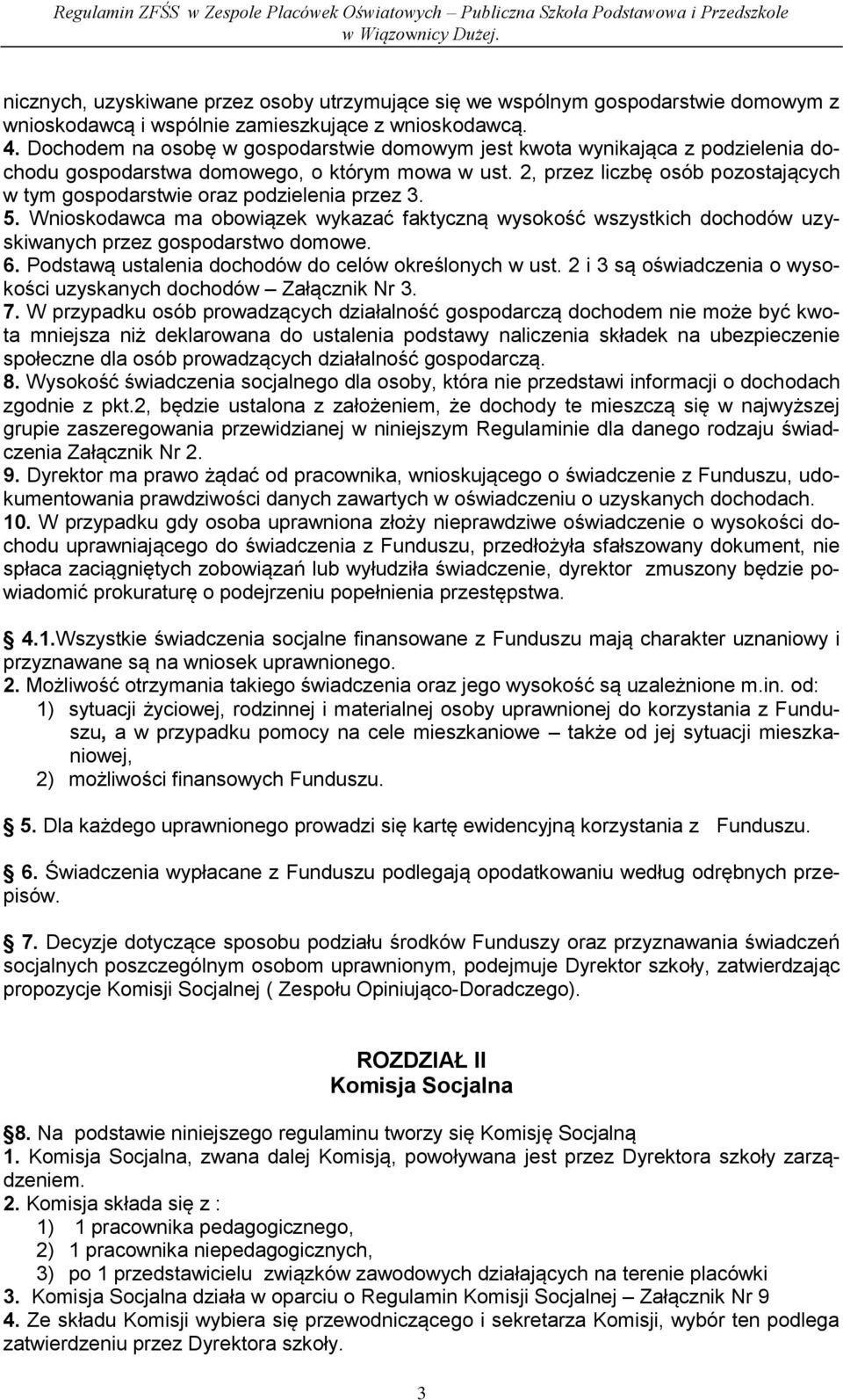 2, przez liczbę osób pozostających w tym gospodarstwie oraz podzielenia przez 3. 5. Wnioskodawca ma obowiązek wykazać faktyczną wysokość wszystkich dochodów uzyskiwanych przez gospodarstwo domowe. 6.