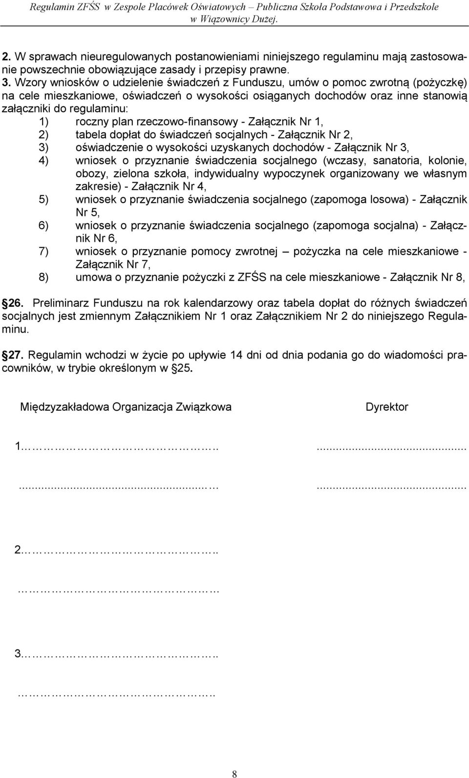 roczny plan rzeczowo-finansowy - Załącznik Nr 1, 2) tabela dopłat do świadczeń socjalnych - Załącznik Nr 2, 3) oświadczenie o wysokości uzyskanych dochodów - Załącznik Nr 3, 4) wniosek o przyznanie