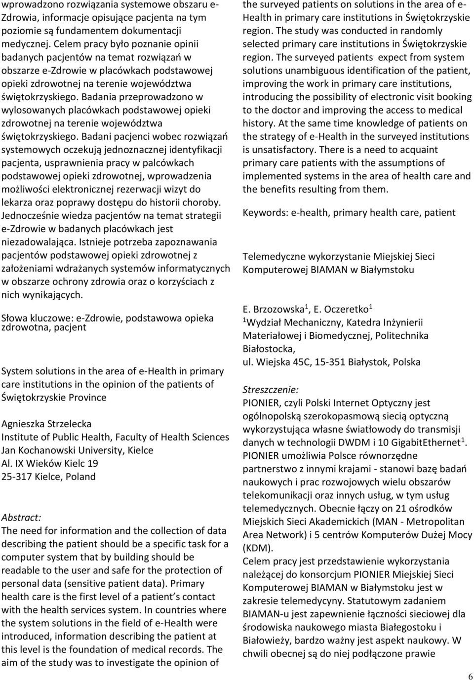 Badania przeprowadzono w wylosowanych placówkach podstawowej opieki zdrowotnej na terenie województwa świętokrzyskiego.