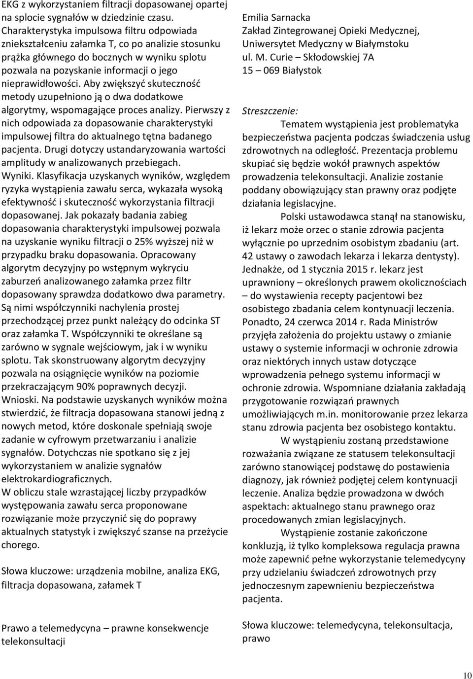 Aby zwiększyć skuteczność metody uzupełniono ją o dwa dodatkowe algorytmy, wspomagające proces analizy.