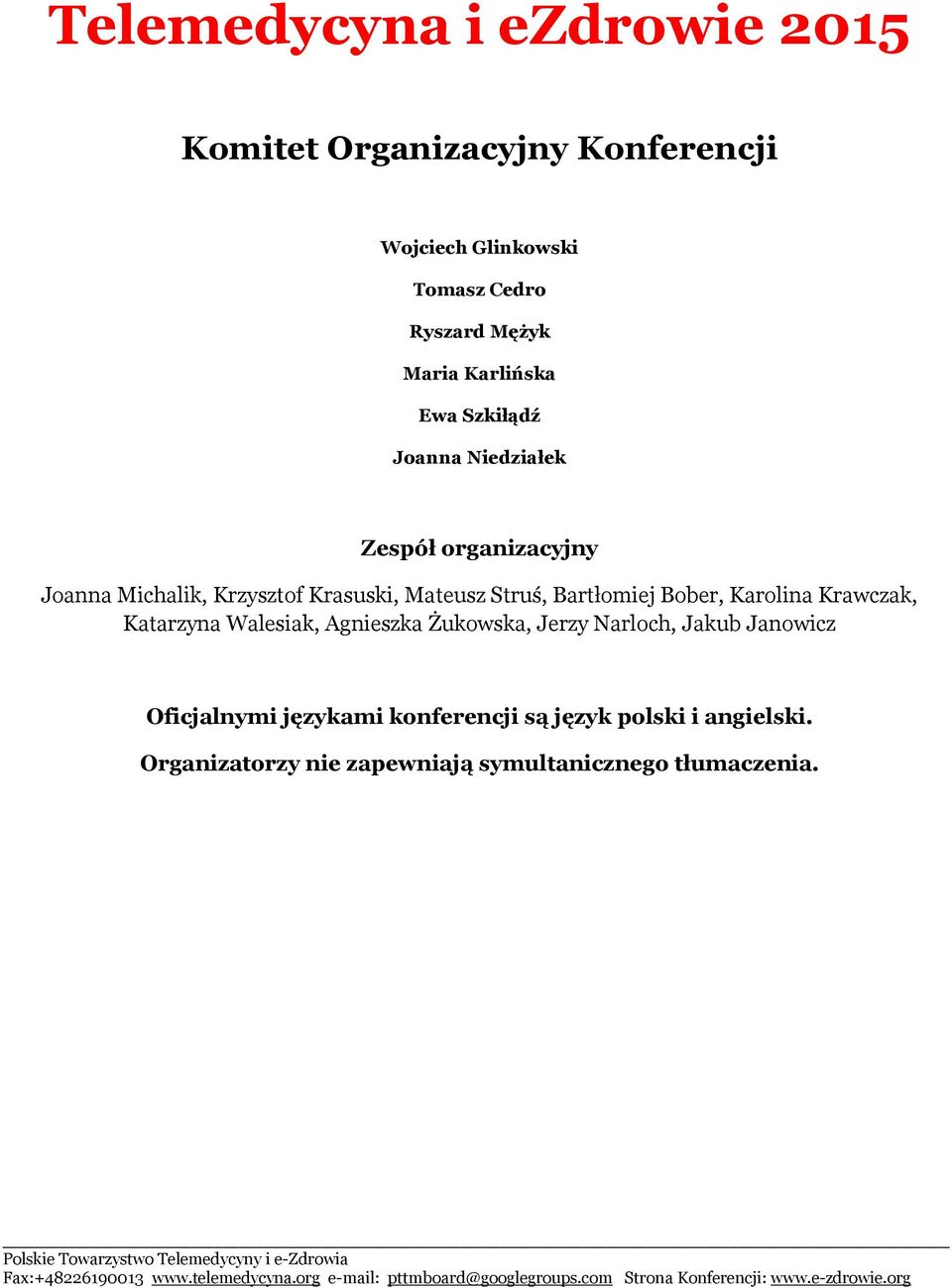 Żukowska, Jerzy Narloch, Jakub Janowicz Oficjalnymi językami konferencji są język polski i angielski.