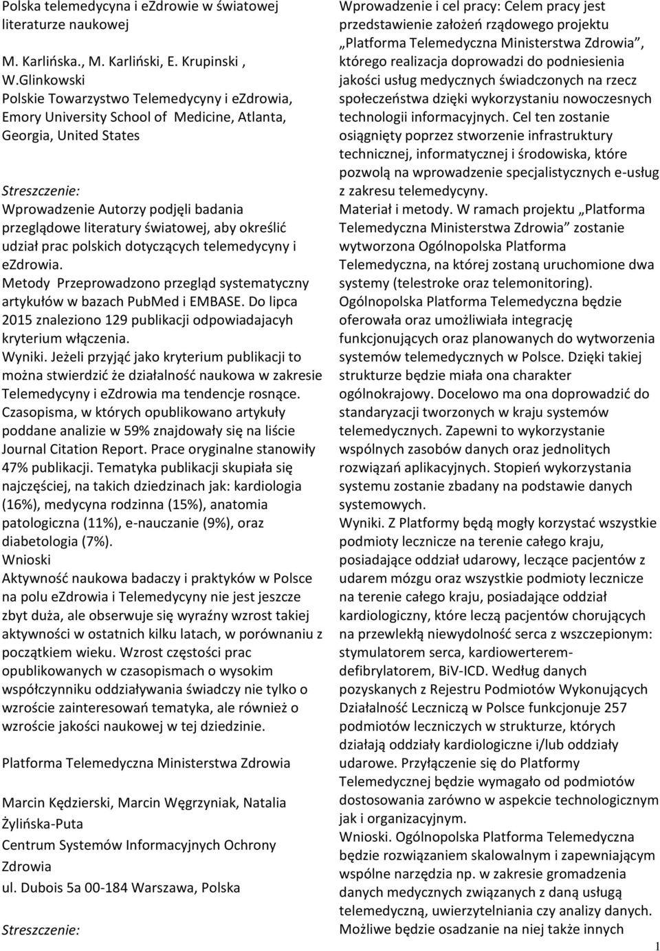 określić udział prac polskich dotyczących telemedycyny i ezdrowia. Metody Przeprowadzono przegląd systematyczny artykułów w bazach PubMed i EMBASE.
