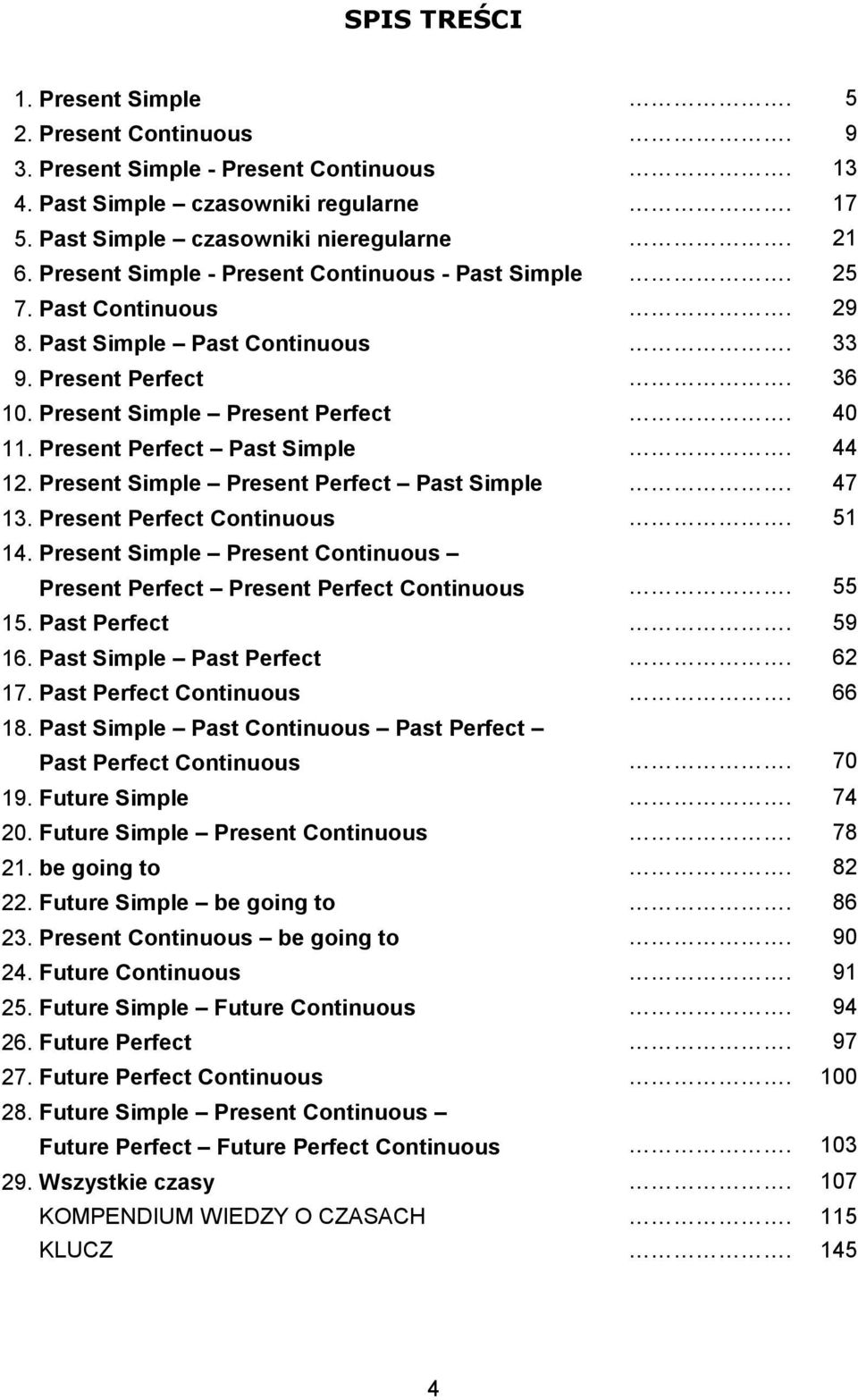 Present Perfect Past Simple. 44 12. Present Simple Present Perfect Past Simple. 47 13. Present Perfect Continuous. 51 14. Present Simple Present Continuous Present Perfect Present Perfect Continuous.