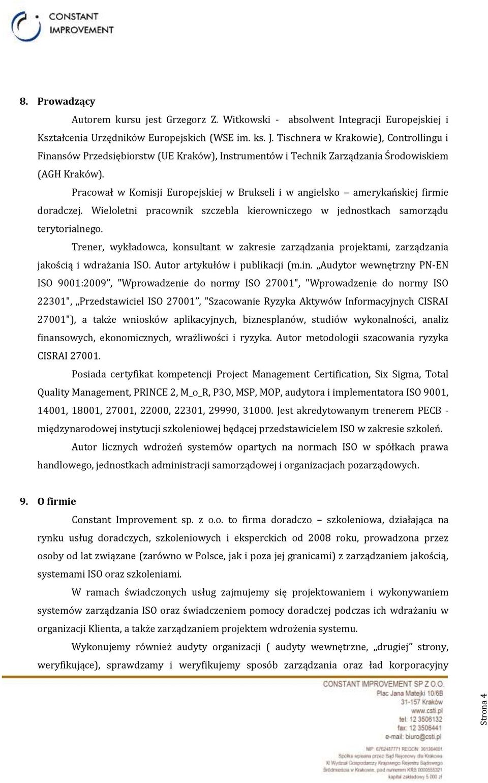 Pracował w Komisji Europejskiej w Brukseli i w angielsko amerykańskiej firmie doradczej. Wieloletni pracownik szczebla kierowniczego w jednostkach samorządu terytorialnego.