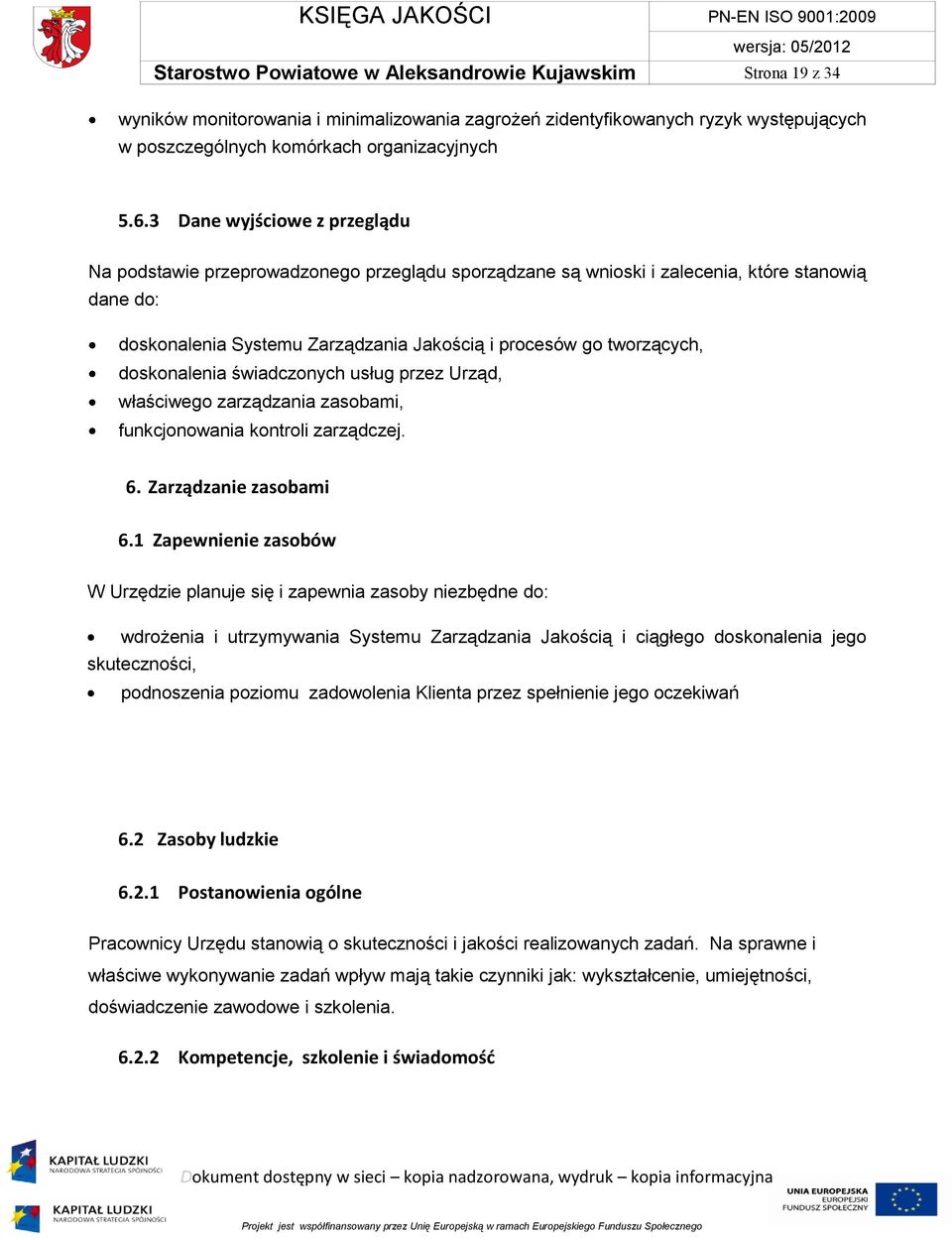 doskonalenia świadczonych usług przez Urząd, właściwego zarządzania zasobami, funkcjonowania kontroli zarządczej. 6. Zarządzanie zasobami 6.