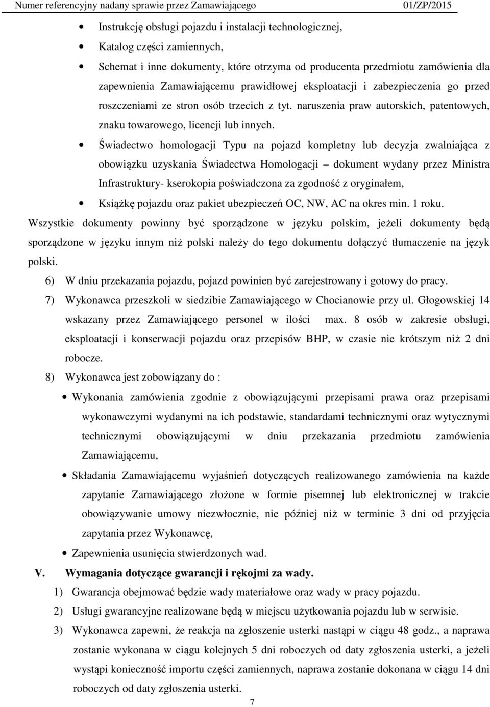 Świadectwo homologacji Typu na pojazd kompletny lub decyzja zwalniająca z obowiązku uzyskania Świadectwa Homologacji dokument wydany przez Ministra Infrastruktury- kserokopia poświadczona za zgodność