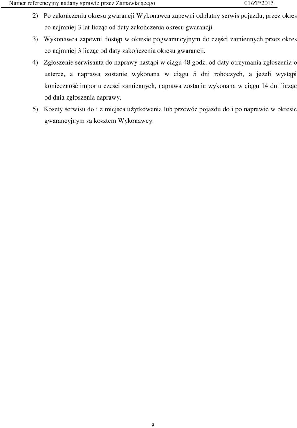 4) Zgłoszenie serwisanta do naprawy nastąpi w ciągu 48 godz.