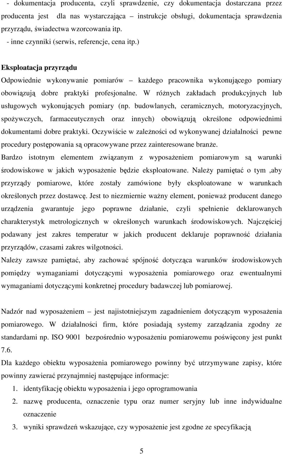 W róŝnych zakładach produkcyjnych lub usługowych wykonujących pomiary (np.