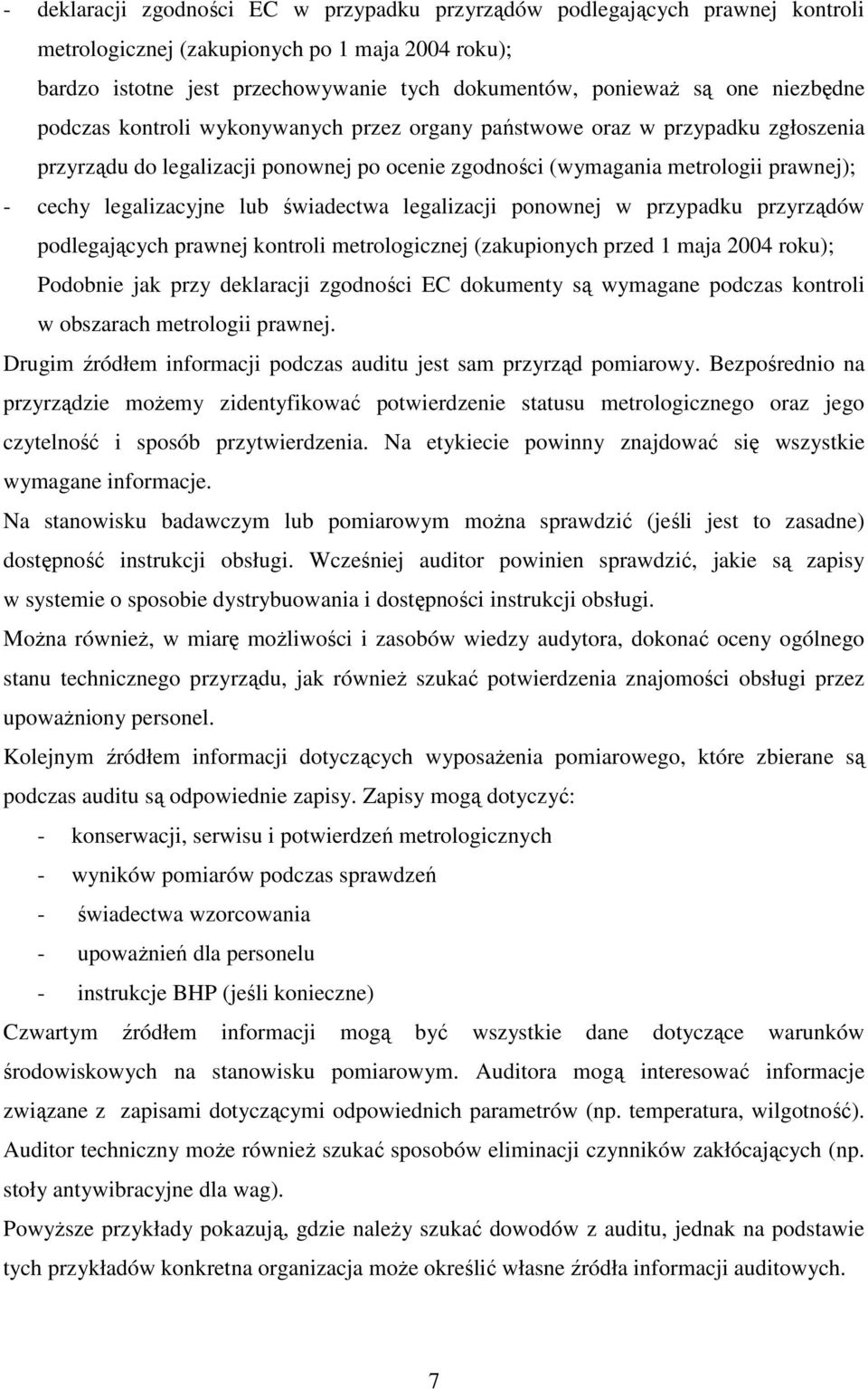 lub świadectwa legalizacji ponownej w przypadku przyrządów podlegających prawnej kontroli metrologicznej (zakupionych przed 1 maja 2004 roku); Podobnie jak przy deklaracji zgodności EC dokumenty są