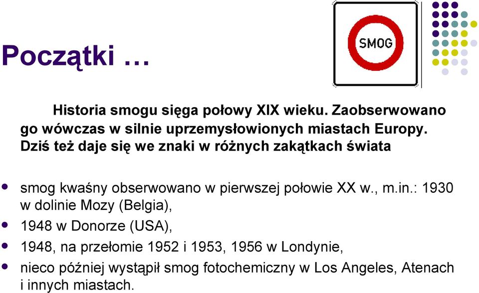 Dziś też daje się we znaki w różnych zakątkach świata smog kwaśny obserwowano w pierwszej połowie XX w.