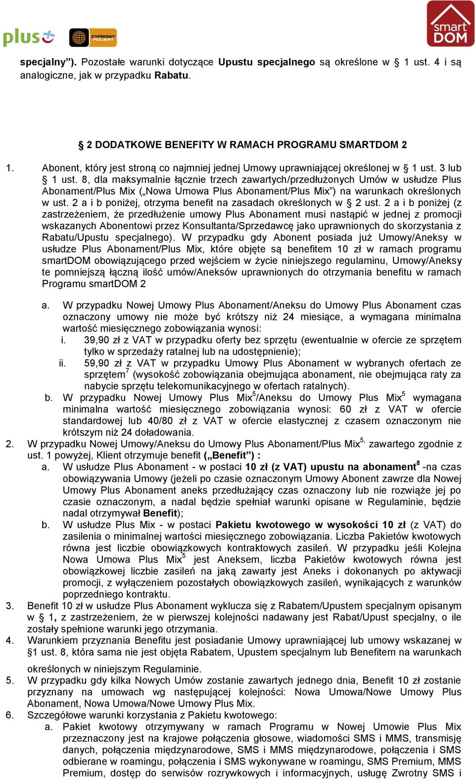 8, dla maksymalnie łącznie trzech zawartych/przedłużonych Umów w usłudze Plus Abonament/Plus Mix ( Nowa Umowa Plus Abonament/Plus Mix ) na warunkach określonych w ust.