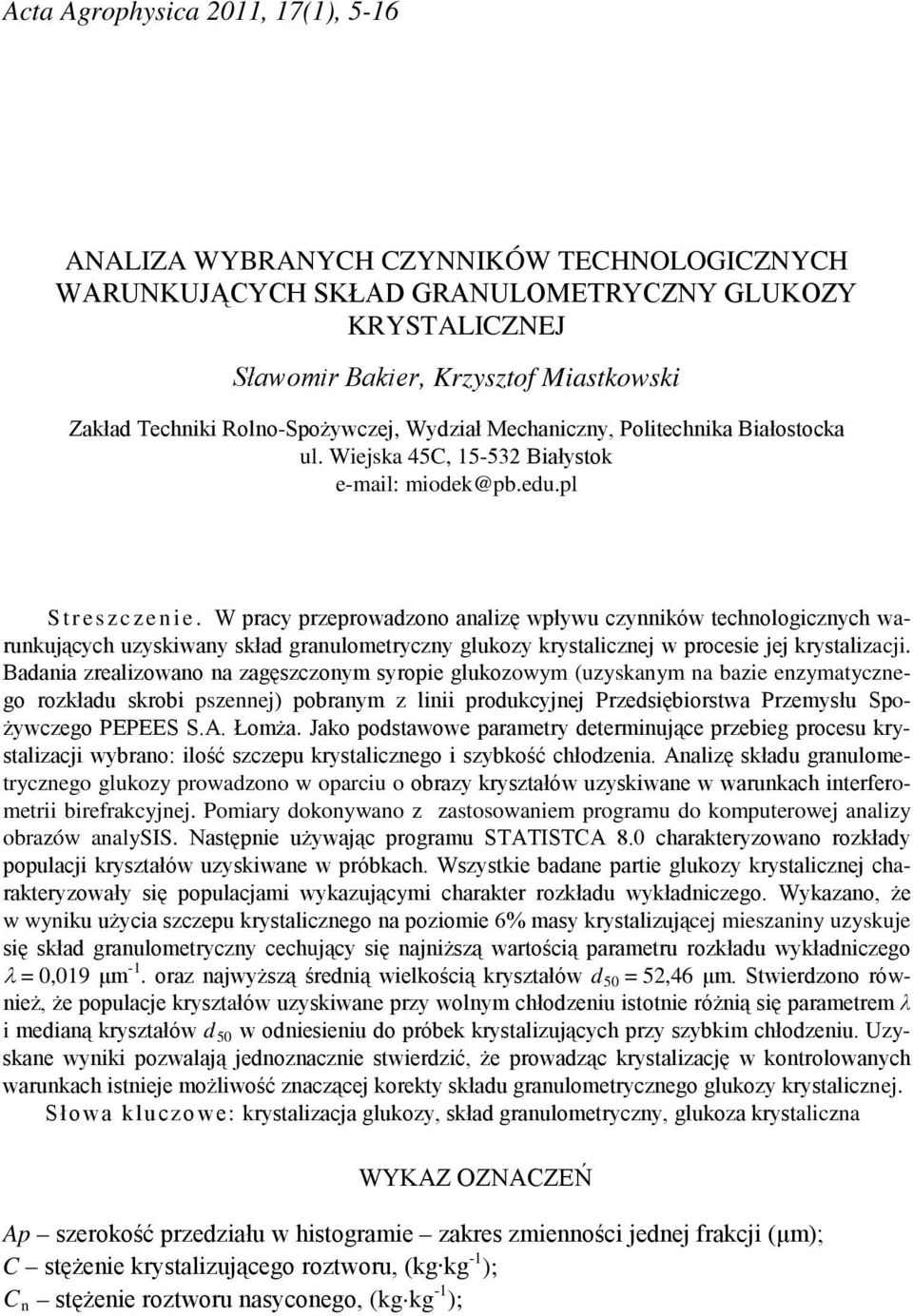 W pracy przeprowadzono analizę wpływu czynników technologicznych warunkujących uzyskiwany skład granulometryczny glukozy krystalicznej w procesie jej krystalizacji.