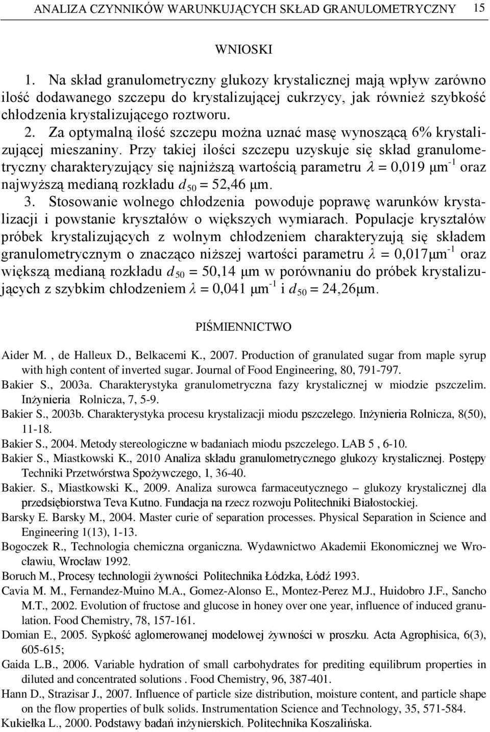 Za optymalną ilość szczepu można uznać masę wynoszącą 6% krystalizującej mieszaniny.