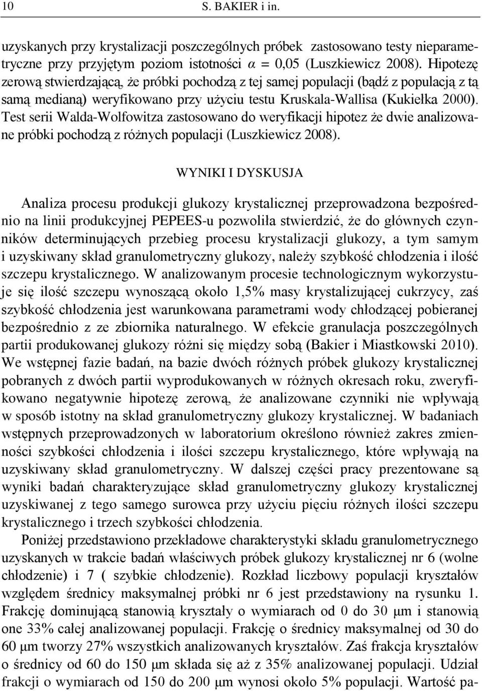 Test serii Walda-Wolfowitza zastosowano do weryfikacji hipotez że dwie analizowane próbki pochodzą z różnych populacji (Luszkiewicz 2008).