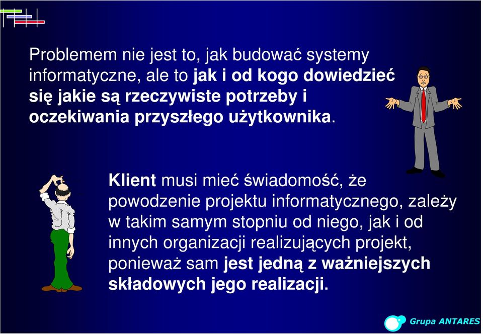 Klient musi mieć świadomość, że powodzenie projektu informatycznego, zależy w takim samym