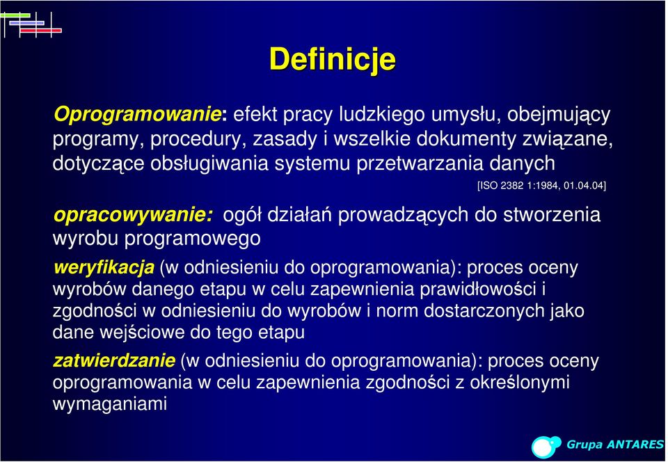 04] opracowywanie: ogół działań prowadzących do stworzenia wyrobu programowego weryfikacja (w odniesieniu do oprogramowania): proces oceny wyrobów danego