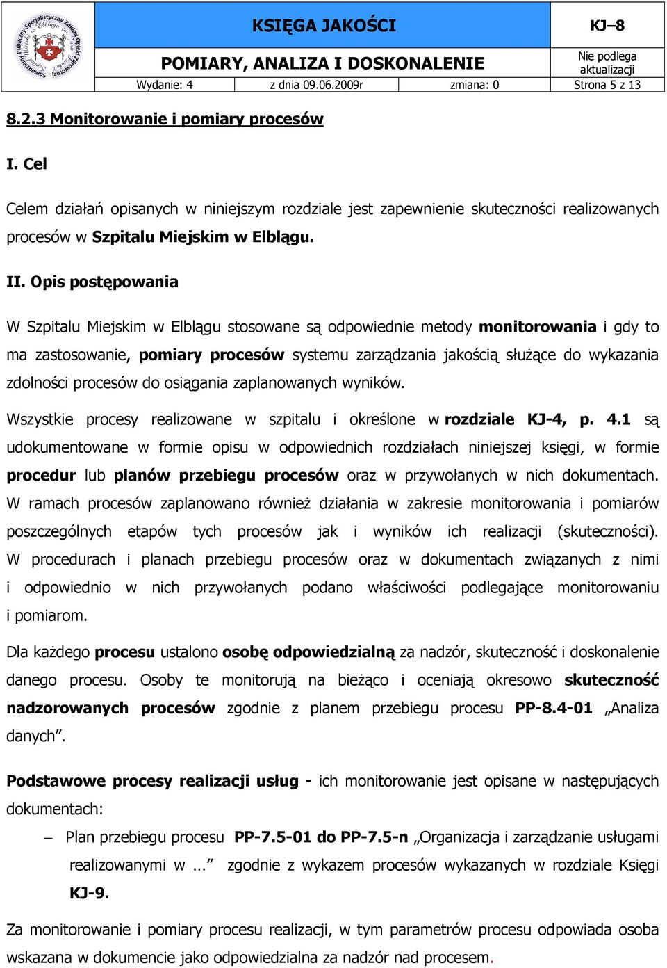 osiągania zaplanowanych wyników. Wszystkie procesy realizowane w szpitalu i określone w rozdziale KJ-4, p. 4.