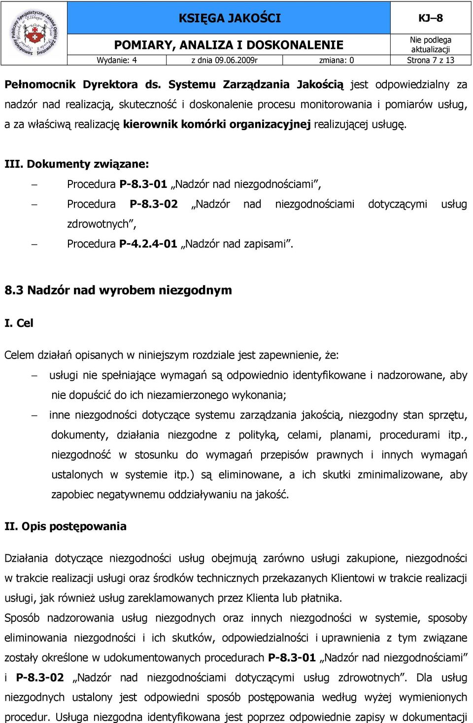 realizującej usługę. Procedura P-8.3-01 Nadzór nad niezgodnościami, Procedura P-8.3-02 Nadzór nad niezgodnościami dotyczącymi usług zdrowotnych, Procedura P-4.2.4-01 Nadzór nad zapisami. 8.