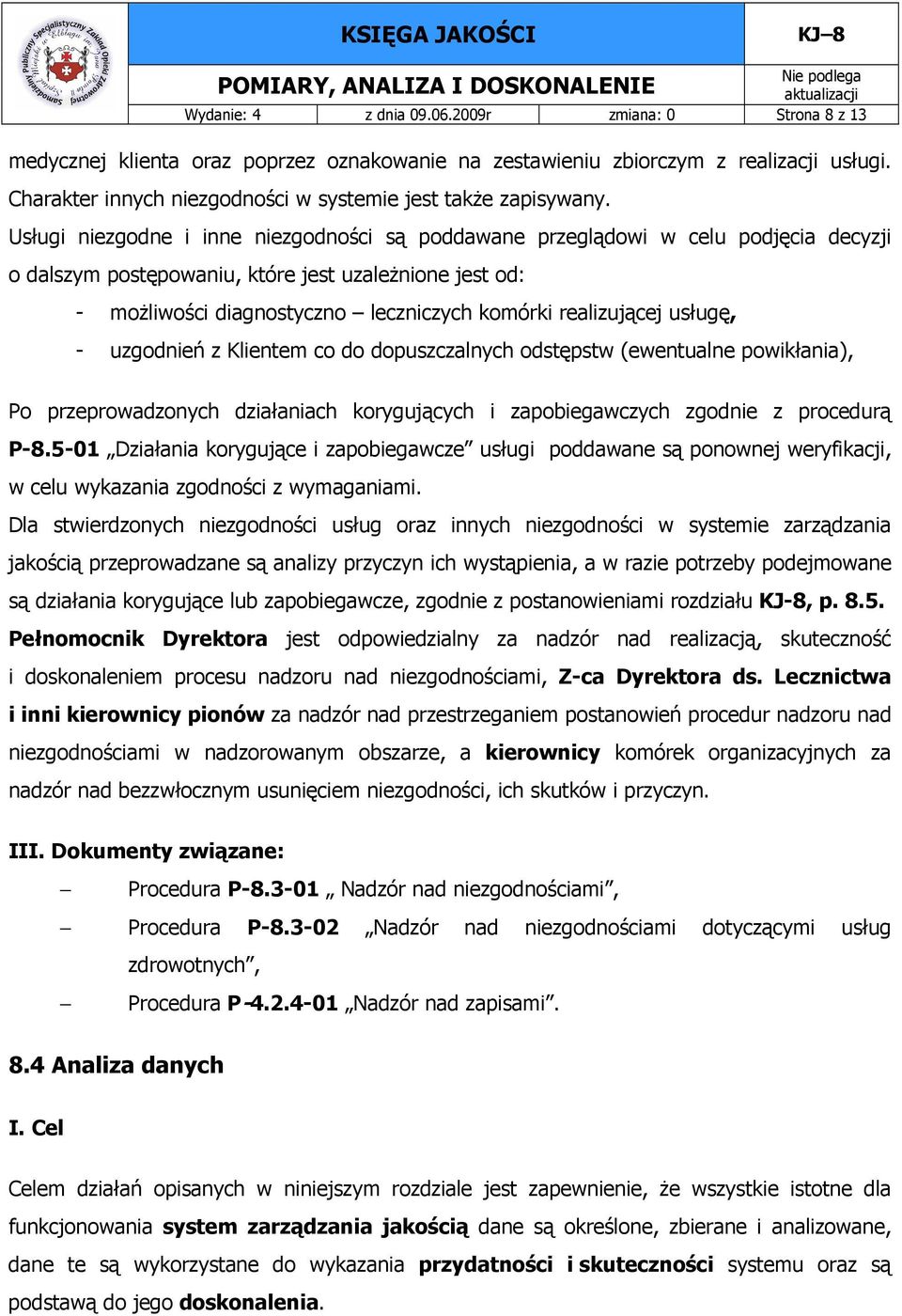 Usługi niezgodne i inne niezgodności są poddawane przeglądowi w celu podjęcia decyzji o dalszym postępowaniu, które jest uzaleŝnione jest od: - moŝliwości diagnostyczno leczniczych komórki