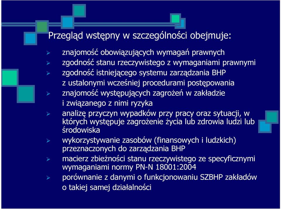 pracy oraz sytuacji, w których występuje zagroŝenie Ŝycia lub zdrowia ludzi lub środowiska wykorzystywanie zasobów (finansowych i ludzkich) przeznaczonych do zarządzania