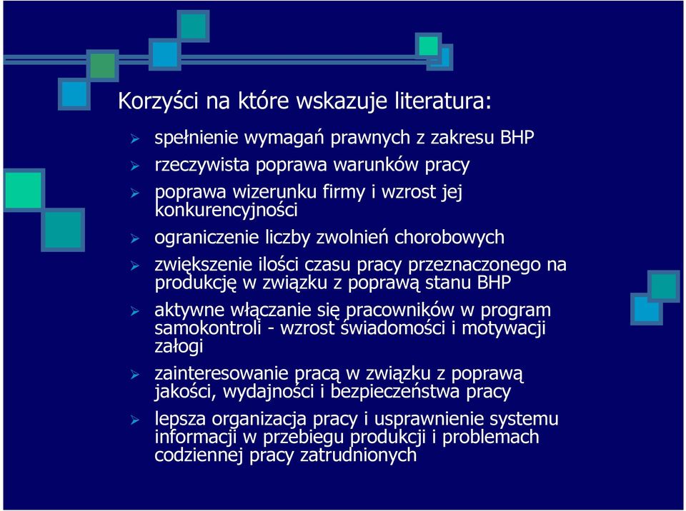 aktywne włączanie się pracowników w program samokontroli - wzrost świadomości i motywacji załogi zainteresowanie pracą w związku z poprawą jakości,