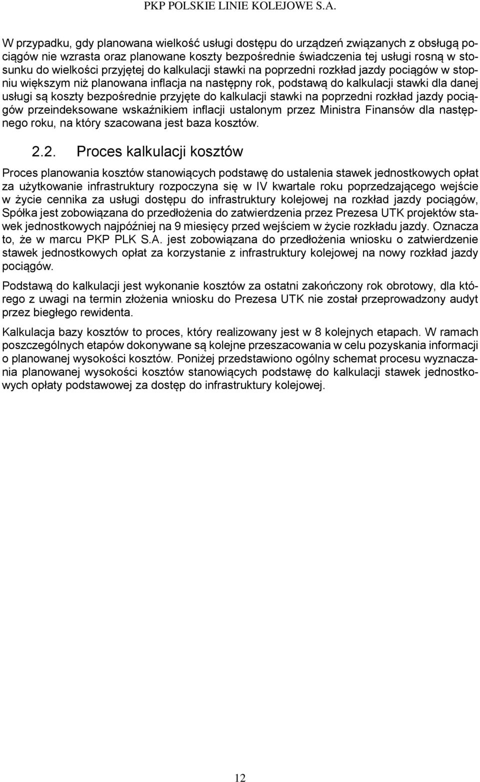 przyjęte do kalkulacji stawki na poprzedni rozkład jazdy pociągów przeindeksowane wskaźnikiem inflacji ustalonym przez Ministra Finansów dla następnego roku, na który szacowana jest baza kosztów. 2.