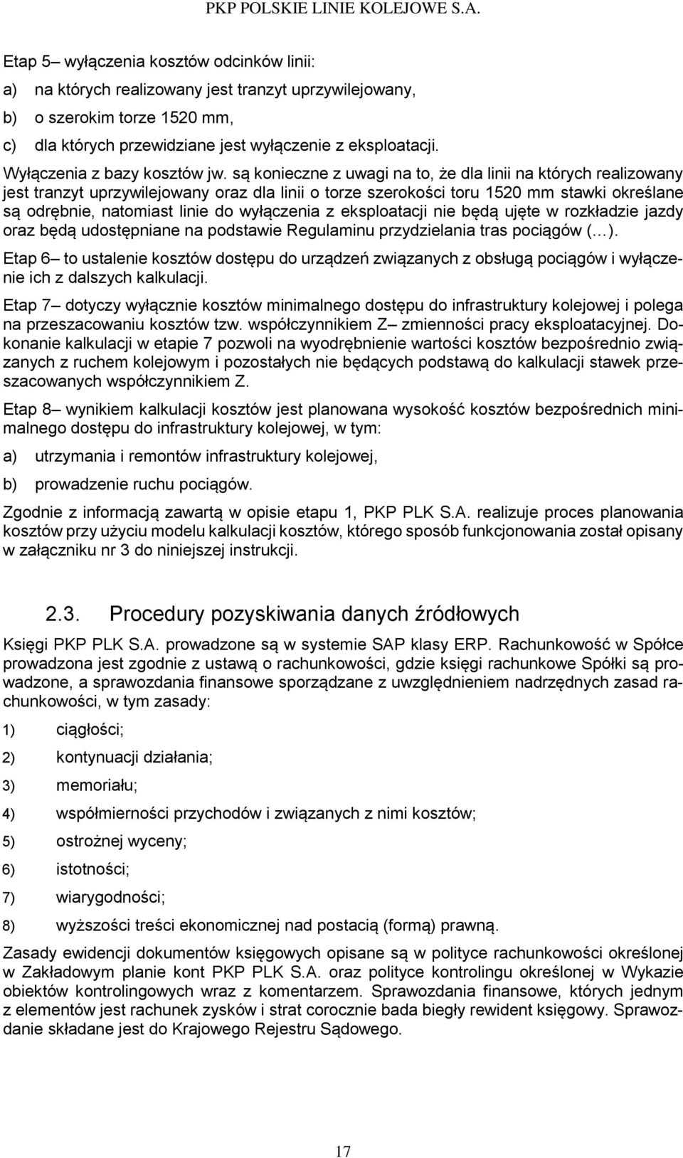 są konieczne z uwagi na to, że dla linii na których realizowany jest tranzyt uprzywilejowany oraz dla linii o torze szerokości toru 1520 mm stawki określane są odrębnie, natomiast linie do wyłączenia