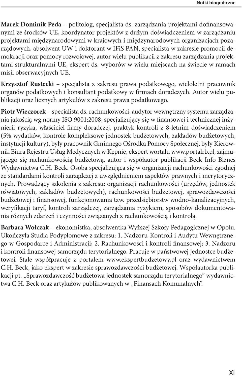 pozarządowych, absolwent UW i doktorant w IFiS PAN, specjalista w zakresie promocji demokracji oraz pomocy rozwojowej, autor wielu publikacji z zakresu zarządzania projektami strukturalnymi UE,