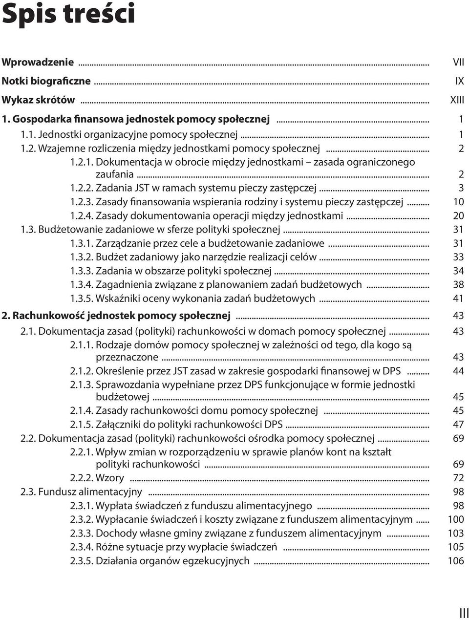 .. 3 1.2.3. Zasady finansowania wspierania rodziny i systemu pieczy zastępczej... 10 1.2.4. Zasady dokumentowania operacji między jednostkami... 20 1.3. Budżetowanie zadaniowe w sferze polityki społecznej.