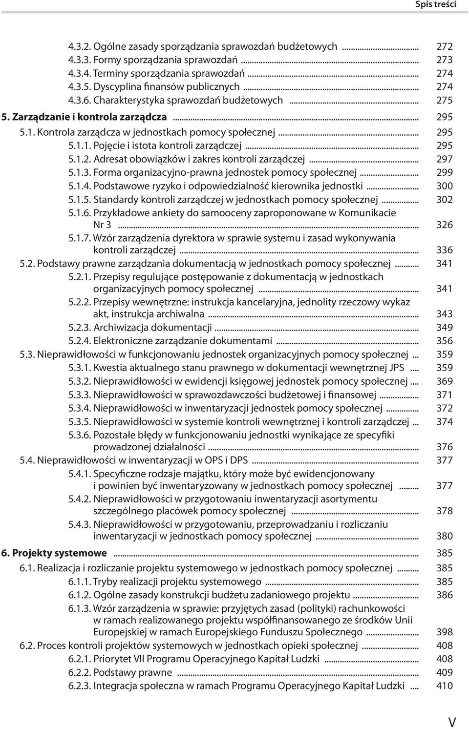.. 295 5.1.2. Adresat obowiązków i zakres kontroli zarządczej... 297 5.1.3. Forma organizacyjno-prawna jednostek pomocy społecznej... 299 5.1.4.