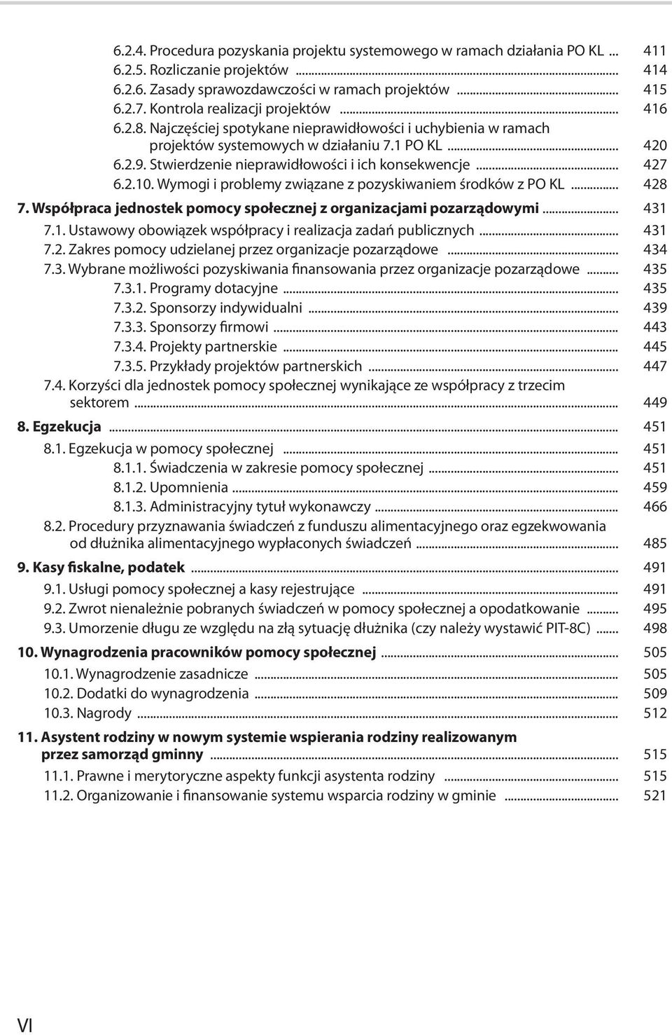 Stwierdzenie nieprawidłowości i ich konsekwencje... 427 6.2.10. Wymogi i problemy związane z pozyskiwaniem środków z PO KL... 428 7.
