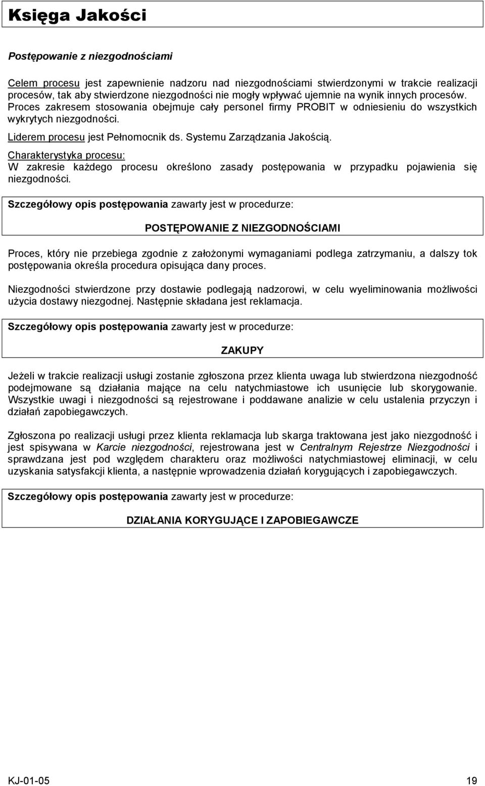 Systemu Zarządzania Jakością. Charakterystyka procesu: W zakresie każdego procesu określono zasady postępowania w przypadku pojawienia się niezgodności.