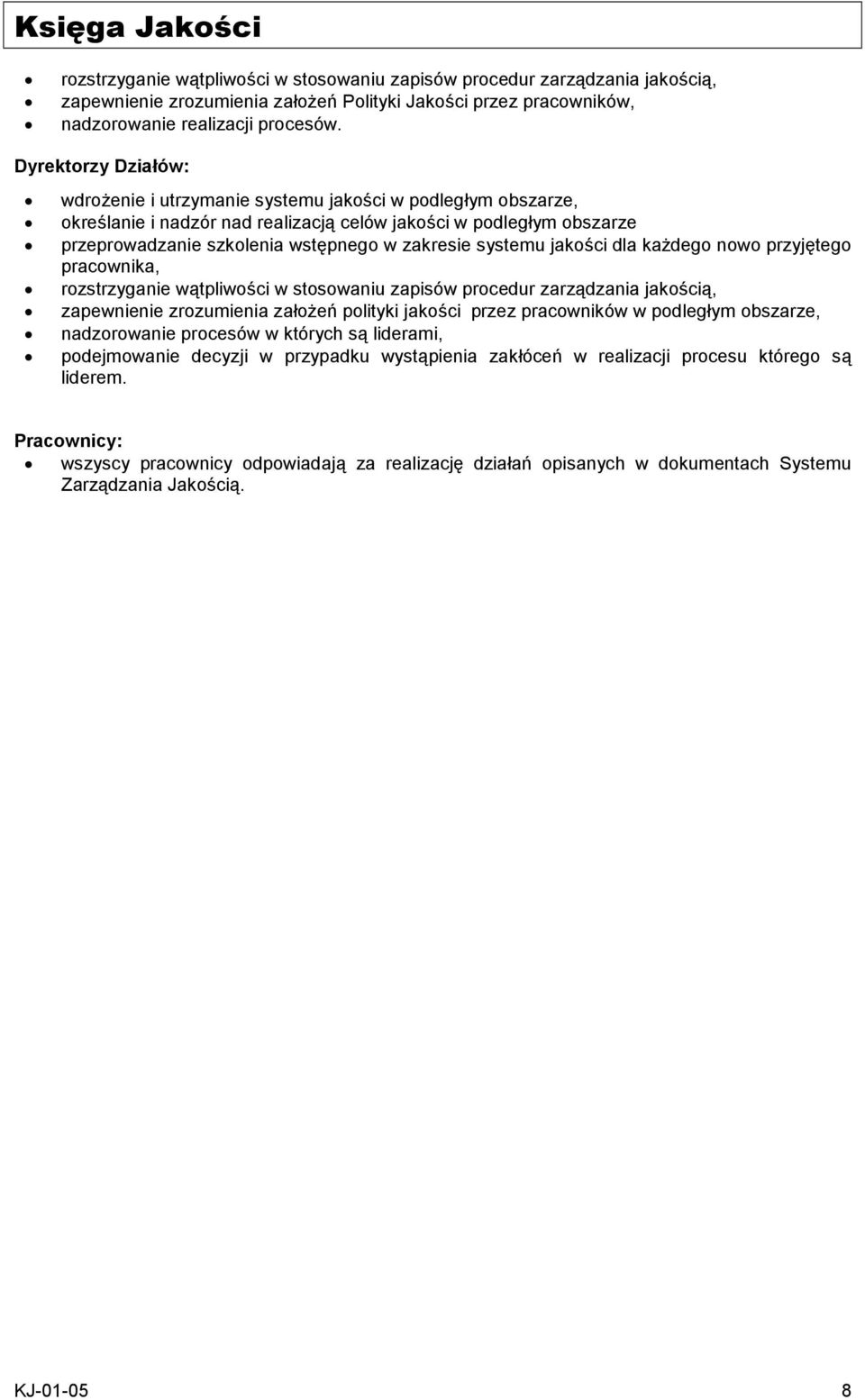 systemu jakości dla każdego nowo przyjętego pracownika, rozstrzyganie wątpliwości w stosowaniu zapisów procedur zarządzania jakością, zapewnienie zrozumienia założeń polityki jakości przez