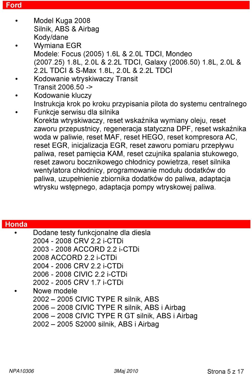 regeneracja statyczna DPF, reset wskaźnika woda w paliwie, reset MAF, reset HEGO, reset kompresora AC, reset EGR, inicjalizacja EGR, reset zaworu pomiaru przepływu paliwa, reset pamięcia KAM, reset