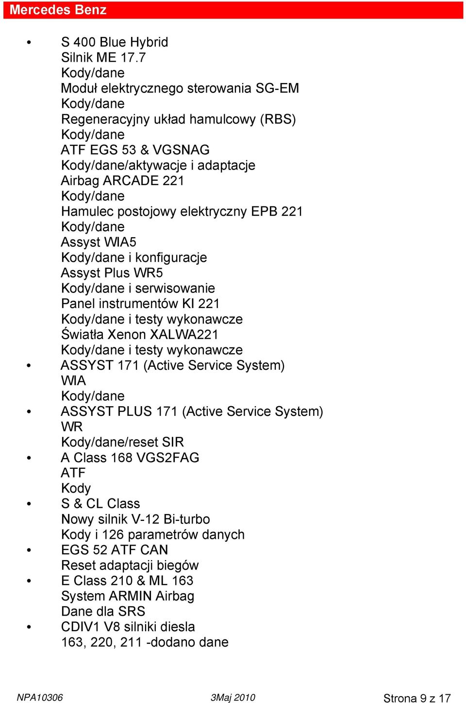 WIA5 i konfiguracje Assyst Plus WR5 i serwisowanie Panel instrumentów KI 221 i testy wykonawcze Światła Xenon XALWA221 i testy wykonawcze ASSYST 171 (Active Service System) WIA