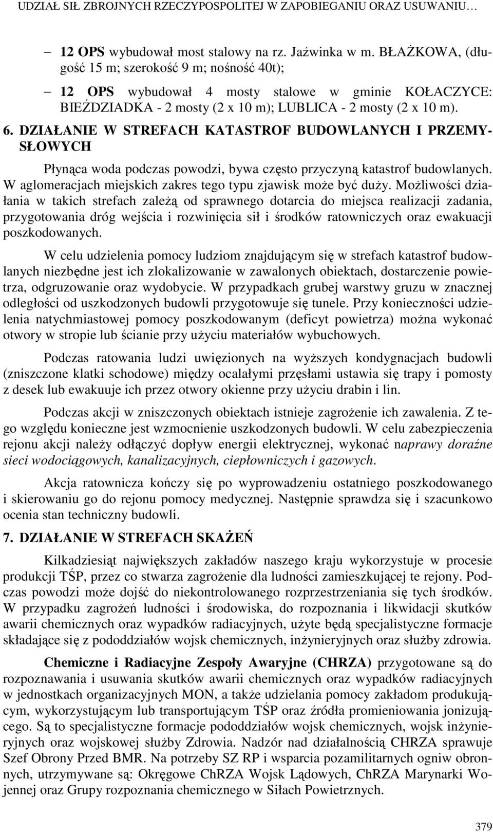 DZIAŁANIE W STREFACH KATASTROF BUDOWLANYCH I PRZEMY- SŁOWYCH Płynąca woda podczas powodzi, bywa często przyczyną katastrof budowlanych.