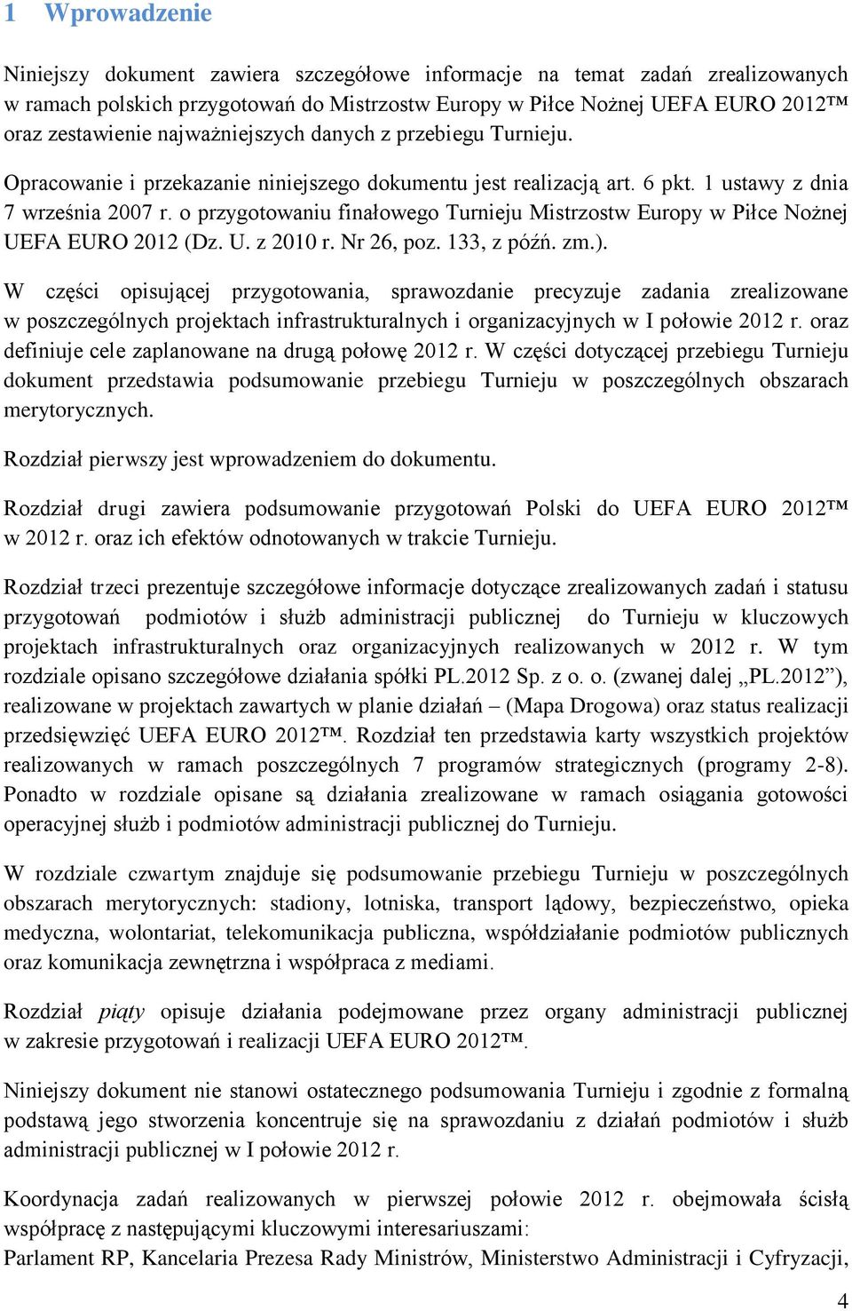 o przygotowaniu finałowego Turnieju Mistrzostw Europy w Piłce Nożnej UEFA EURO 2012 (Dz. U. z 2010 r. Nr 26, poz. 133, z późń. zm.).